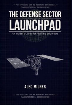 Hardcover The Defense Sector Launchpad: An Insider's Guide for Aspiring Engineers Book