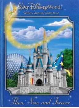 Hardcover Walt Disney World: Then, Now, and Forever Book