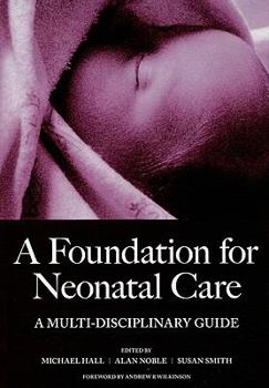 Paperback A Foundation for Neonatal Care: A Multi-Disciplinary Guide Book