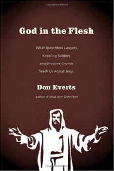 Hardcover God in the Flesh: What Speechless Lawyers, Kneeling Soldiers and Shocked Crowds Teach Us about Jesus Book