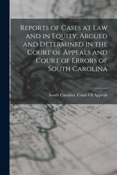 Paperback Reports of Cases at Law and in Equity, Argued and Determined in the Court of Appeals and Court of Errors of South Carolina Book