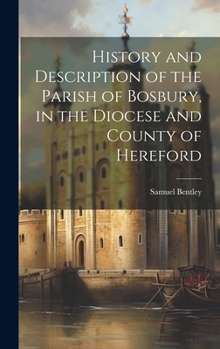 Hardcover History and Description of the Parish of Bosbury, in the Diocese and County of Hereford Book