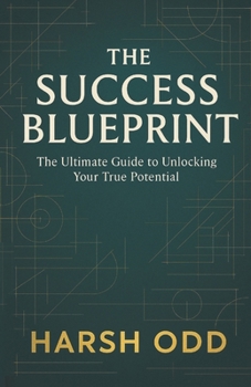 Paperback The Success Blueprint: The Ultimate Guide to Unlocking Your True Potential Book