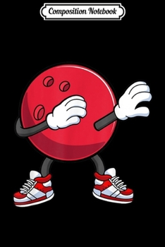 Composition Notebook: Dabbing Bowling Ball Funny Dab Dance Bowler Gift  Journal/Notebook Blank Lined Ruled 6x9 100 Pages