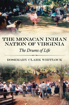 Paperback The Monacan Indian Nation of Virginia: The Drums of Life Book