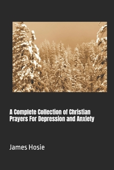 Paperback A Complete Collection of Christian Prayers For Depression and Anxiety Book