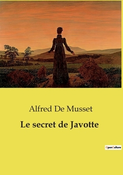 Paperback Le secret de Javotte: Les intrigues amoureuses et les secrets dévoilés dans la campagne française du XIXe siècle [French] Book
