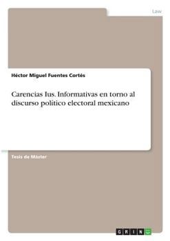 Carencias Ius. Informativas En Torno Al Discurso Politico Electoral Mexicano