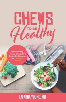 Paperback Chews to Be Healthy: The Working Mom's Interactive Guide for Disease and Weight Control Book