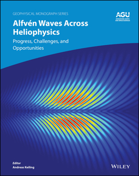 Hardcover Alfvén Waves Across Heliophysics: Progress, Challenges, and Opportunities Book