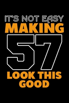Paperback It's Not Easy Making 57 Look This Good: Dot Grid Journal, Diary, Notebook, 6x9 inches with 120 Pages. Book