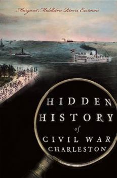 Hidden History of Civil War Charleston - Book  of the Hidden History