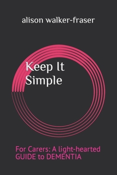 Paperback Keep It Simple: For Carers: A light-hearted Guide to Dementia Book
