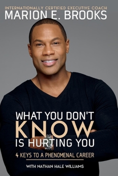 Hardcover What You Don't Know Is Hurting You: 4 Keys to a Phenomenal Career Volume 1 Book