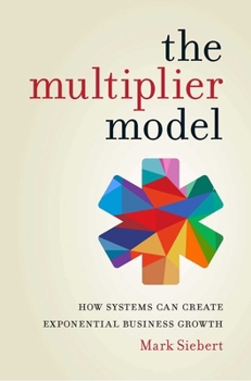 Paperback The Multiplier Model: How Systems Can Create Exponential Business Growth Book