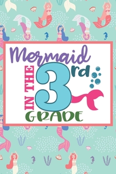 Mermaid In The 3rd Grade: Mermaid Gifts for Girls: Funny Mermaid Journal for School Girls (Blue Pink and Green Lined Notebook)