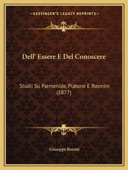 Paperback Dell' Essere E Del Conoscere: Studii Su Parmenide, Platone E Rosmini (1877) [Italian] Book