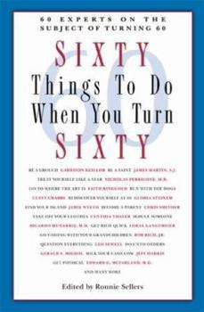 Paperback Sixty Things to Do When You Turn Sixty: 60 Experts on the Subject of Turning 60 Book