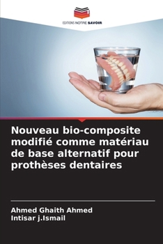 Nouveau bio-composite modifié comme matériau de base alternatif pour prothèses dentaires (French Edition)