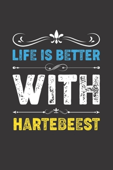 Life Is Better With Hartebeest: Funny Hartebeest Lovers Gifts Lined Journal Notebook 6x9 120 Pages