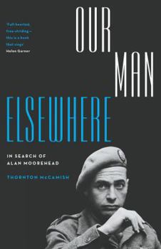 Paperback Our Man Elsewhere: In Search of Alan Moorehead Book
