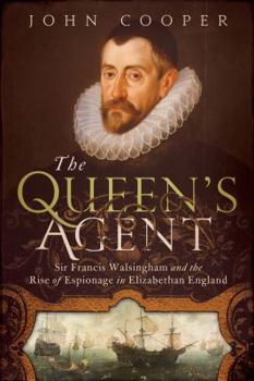 The Queen's Agent: Francis Walsingham at the Court of Elizabeth I