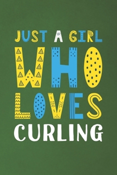 Paperback Just A Girl Who Loves Curling: Funny Curling Lovers Girl Women Gifts Dot Grid Journal Notebook 6x9 120 Pages Book