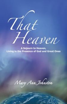 Paperback That Heaven: A Sojourn to Heaven, Living in the Presence of God and Great Ones Book