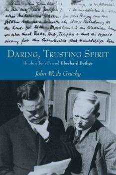 Paperback Daring, Trusting Spirit: Bonhoeffer's Friend Eberhard Bethge Book