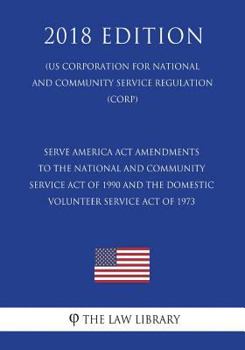 Serve America Act Amendments to the National and Community Service Act of 1990 and the Domestic Volunteer Service Act of 1973 (US Corporation for ... Service Regulation) (CORP)