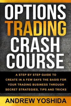 Paperback Option Trading Crash Course: A Step by Step Guide to Create in a Few Days Basics for Your Trading Business Through Secrets Strategies, Tips, and Tr Book