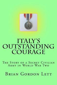 Italy's Outstanding Courage: The Story of a Secret Civilian Army in World War Two