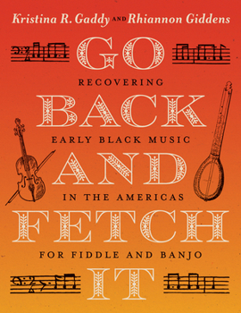 Paperback Go Back and Fetch It: Recovering Early Black Music in the Americas for Fiddle and Banjo Book