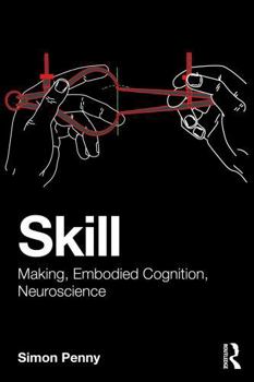 Paperback Skill: Making, Embodied Cognition, Neuroscience Book