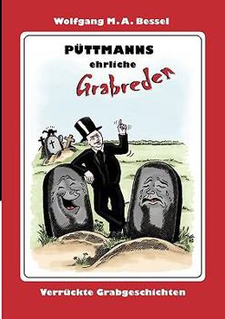 Püttmanns ehrliche Grabreden: Verrückte Grabgeschichten