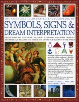 Hardcover Complete Illustrated Encyclopedia of Symbols, Signs & Dream Interpretation: Identification And Analysis Of The Visual Vocabulary And Secret Language ... And Dictates Our Reactions To The World Book