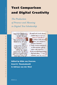 Hardcover Text Comparison and Digital Creativity: The Production of Presence and Meaning in Digital Text Scholarship Book