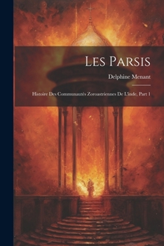 Paperback Les Parsis: Histoire Des Communautés Zoroastriennes De L'inde, Part 1 [French] Book