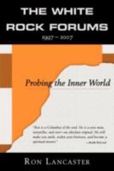 Paperback The White Rock Forums: 1997-2007 Probing the Inner World Book