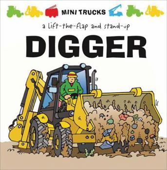 Hardcover Mini Trucks: Digger: A Lift-The-Flap and Stand-Up Book