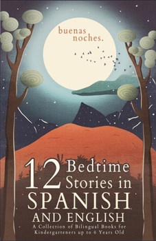 Buenas Noches: 12 Spanish to English Bedtime Stories | A Collection of Bilingual Books for Kindergarteners up to 6 Years Old (Spanish Books for Kids) B0CN1NYMHS Book Cover