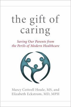 Hardcover The Gift of Caring: Saving Our Parents from the Perils of Modern Healthcare Book