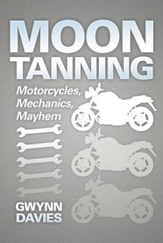 Paperback Moon Tanning: Motorcycles, Mechanics, Mayhem Book
