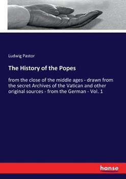 Paperback The History of the Popes: from the close of the middle ages - drawn from the secret Archives of the Vatican and other original sources - from th Book