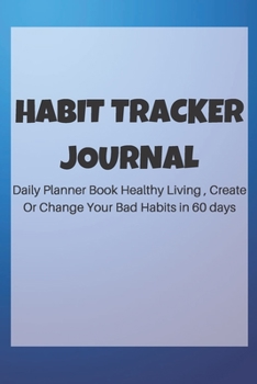 Paperback Habit Tracker Journal, Daily Planner Book Healthy Living, Create Or Change Your Bad Habits in 60 days Book