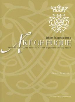 Paperback Johann Sebastian Bach's "art of Fugue": Performance Practice Based on German Eighteenth-Century Theory [With Score] Book