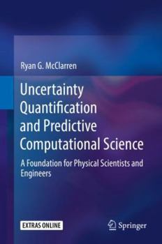 Hardcover Uncertainty Quantification and Predictive Computational Science: A Foundation for Physical Scientists and Engineers Book