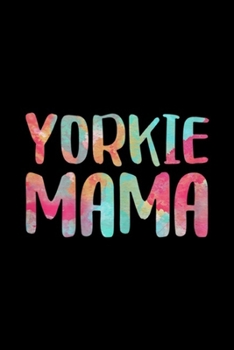 Paperback Yorkie Mama: Womens Yorkie Mama Mother's Day Gif Journal/Notebook Blank Lined Ruled 6x9 100 Pages Book