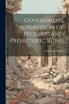 Paperback Government Supervision of Historic and Prehistoric Ruins Book