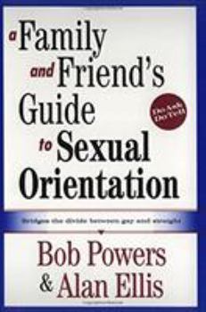 A Family and Friend's Guide to Sexual Orientation: Bridging the Divide Between Gay and Straight